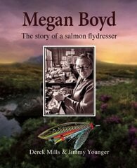 Megan Boyd: The Story of a Salmon Flydresser цена и информация | Биографии, автобиогафии, мемуары | kaup24.ee