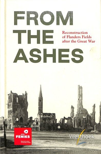 From the Ashes: Reconstruction of Flanders Fields after the Great War hind ja info | Ajalooraamatud | kaup24.ee
