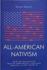 All-American Nativism: How the Bipartisan War on Immigrants Explains Politics as We Know It цена и информация | Книги по социальным наукам | kaup24.ee