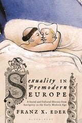 Sexuality in Premodern Europe: A Social and Cultural History from Antiquity to the Early Modern Age hind ja info | Ajalooraamatud | kaup24.ee