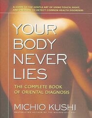 Your Body Never Lies: The Complete Book of Oriental Diagnosis цена и информация | Самоучители | kaup24.ee