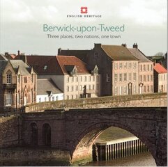 Berwick-upon-Tweed: Three places, two nations, one town цена и информация | Книги о питании и здоровом образе жизни | kaup24.ee