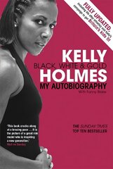 Kelly Holmes: Black, White & Gold - My Autobiography hind ja info | Elulooraamatud, biograafiad, memuaarid | kaup24.ee