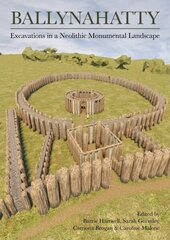 Ballynahatty: Excavations in a Neolithic Monumental Landscape цена и информация | Исторические книги | kaup24.ee