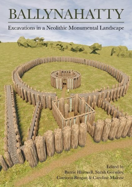 Ballynahatty: Excavations in a Neolithic Monumental Landscape цена и информация | Ajalooraamatud | kaup24.ee