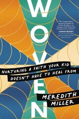 Woven: Nurturing a Faith Your Kid Doesnt Have to Heal From hind ja info | Usukirjandus, religioossed raamatud | kaup24.ee