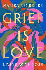 Grief Is Love: Living with Loss цена и информация | Самоучители | kaup24.ee