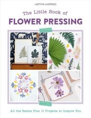 Little Book of Flower Pressing: All the Basics Plus 11 Projects to Inspire You цена и информация | Книги о питании и здоровом образе жизни | kaup24.ee