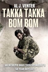 Takka Takka Bom Bom: An Intrepid War Correspondents 50 Year Odyssey цена и информация | Биографии, автобиогафии, мемуары | kaup24.ee