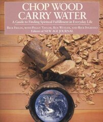 Chop Wood, Carry Water: Guide to Finding Spiritual Fulfillment in Everyday Life цена и информация | Самоучители | kaup24.ee