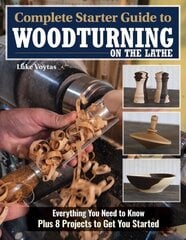 Complete Starter Guide to Woodturning on the Lathe: Everything You Need to Know Plus 8 Projects to Get You Started цена и информация | Книги о питании и здоровом образе жизни | kaup24.ee