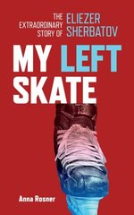 My Left Skate: The Extraordinary Story of Eliezer Sherbatov hind ja info | Elulooraamatud, biograafiad, memuaarid | kaup24.ee
