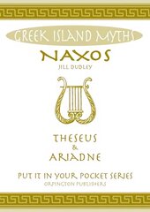 Naxos Theseus & Ariadne Greek Islands: All You Need to Know About the Islands Myths, Legends, and its Gods цена и информация | Исторические книги | kaup24.ee