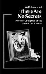 There Are No Secrets: Professor Cheng Man Ch'ing and His T'ai Chi Chuan цена и информация | Книги о питании и здоровом образе жизни | kaup24.ee