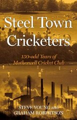 Steel Town Cricketers: 150-odd Years of Motherwell Cricket Club hind ja info | Tervislik eluviis ja toitumine | kaup24.ee