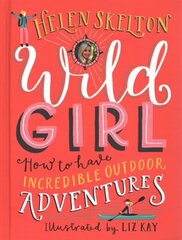 Wild Girl: How to Have Incredible Outdoor Adventures цена и информация | Книги для подростков и молодежи | kaup24.ee