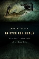 In Over Our Heads: The Mental Demands of Modern Life hind ja info | Ühiskonnateemalised raamatud | kaup24.ee