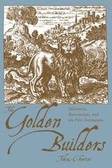 Golden Builders: Alchemists, Rosicrucians, and the First Freemasons цена и информация | Самоучители | kaup24.ee