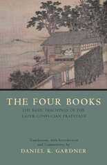 The Four Books: The Basic Teachings of the Later Confucian Tradition hind ja info | Ajalooraamatud | kaup24.ee