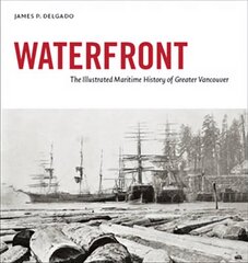 Waterfront: The Illustrated Maritime History of Greater Vancouver цена и информация | Исторические книги | kaup24.ee
