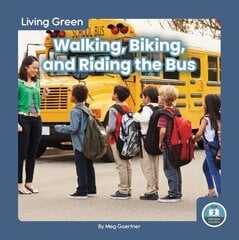 Living Green: Walking, Biking and Riding the Bus цена и информация | Книги для подростков и молодежи | kaup24.ee