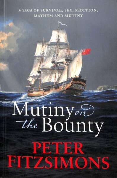 Mutiny on the Bounty: A saga of sex, sedition, mayhem and mutiny, and survival against extraordinary odds цена и информация | Ajalooraamatud | kaup24.ee