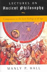 Lectures on Ancient Philosophy: Companion to the Secret Teachings of All Ages hind ja info | Eneseabiraamatud | kaup24.ee