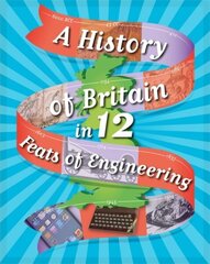 A History of Britain in 12... Feats of Engineering цена и информация | Книги для подростков и молодежи | kaup24.ee