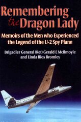 Remembering the Dragon Lady: Memoirs of the Men Who Experienced the Legend of the U-2 Spy Plane hind ja info | Ühiskonnateemalised raamatud | kaup24.ee