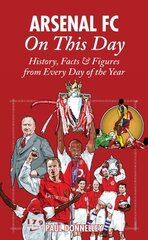 Arsenal On This Day: History, Facts and Figures from Every Day of the Year hind ja info | Tervislik eluviis ja toitumine | kaup24.ee