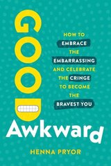 Good Awkward: How to Embrace the Embarrassing and Celebrate the Cringe to Become The Bravest You hind ja info | Majandusalased raamatud | kaup24.ee