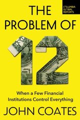 Problem of Twelve: When a Few Financial Institutions Control Everything hind ja info | Majandusalased raamatud | kaup24.ee