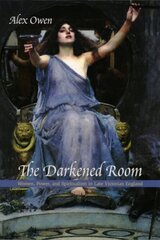 Darkened Room: Women, Power, and Spiritualism in Late Victorian England hind ja info | Usukirjandus, religioossed raamatud | kaup24.ee