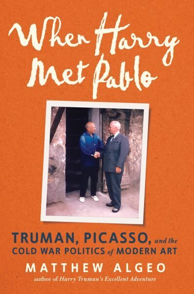 When Harry Met Pablo: Truman, Picasso, and the Cold War Politics of Modern Art hind ja info | Ühiskonnateemalised raamatud | kaup24.ee