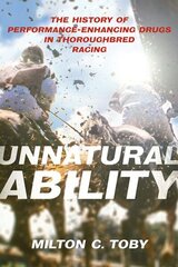 Unnatural Ability: The History of Performance-Enhancing Drugs in Thoroughbred Racing hind ja info | Tervislik eluviis ja toitumine | kaup24.ee