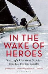 In the Wake of Heroes: Sailing's Greatest Stories Introduced by Tom Cunliffe hind ja info | Tervislik eluviis ja toitumine | kaup24.ee