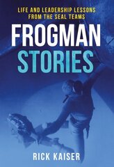 Frogman Stories: Life and Leadership Lessons from the Seal Teams hind ja info | Elulooraamatud, biograafiad, memuaarid | kaup24.ee