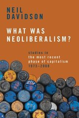 What Was Neoliberalism?: Studies in the Most Recent Phase of Capitalism, 1973-2008 hind ja info | Majandusalased raamatud | kaup24.ee