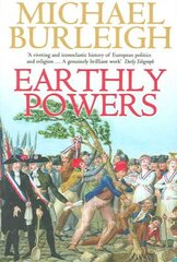 Earthly Powers: The Conflict Between Religion & Politics from the French Revolution to the Great War hind ja info | Ajalooraamatud | kaup24.ee