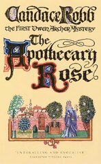 Apothecary Rose: (The Owen Archer Mysteries: book I): a captivating and enthralling medieval murder mystery set in York a real page-turner! hind ja info | Fantaasia, müstika | kaup24.ee
