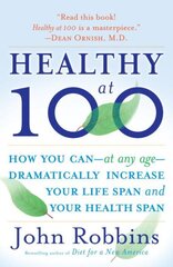 Healthy at 100: The Scientifically Proven Secrets of the World's Healthiest and Longest-Lived Peoples цена и информация | Самоучители | kaup24.ee