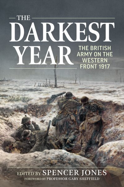 Darkest Year 1917: The British Army on the Western Front 1917 Reprint ed. цена и информация | Ajalooraamatud | kaup24.ee