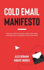 Cold Email Manifesto: How to Contact Anyone, Make More Sales, and Take Your Company to the Next Level hind ja info | Majandusalased raamatud | kaup24.ee