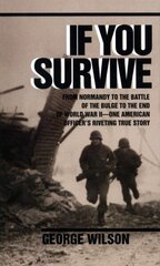 If You Survive: From Normandy to the Battle of the Bulge to the End of World War II, One American Officer's Riveting True Story hind ja info | Ajalooraamatud | kaup24.ee