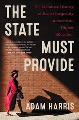 The State Must Provide: The Definitive History of Racial Inequality in American Higher Education hind ja info | Ühiskonnateemalised raamatud | kaup24.ee
