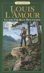 To the Far Blue Mountains: The Sacketts: A Novel hind ja info | Fantaasia, müstika | kaup24.ee