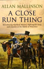 Close Run Thing (The Matthew Hervey Adventures: 1): A high-octane and fast-paced military action adventure guaranteed to have you gripped! hind ja info | Fantaasia, müstika | kaup24.ee