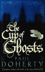 Cup of Ghosts (Mathilde of Westminster Trilogy, Book 1): Corruption, intrigue and murder in the court of Edward II цена и информация | Фантастика, фэнтези | kaup24.ee