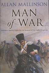 Man Of War: (The Matthew Hervey Adventures: 9): A thrilling and action-packed military adventure from bestselling author Allan Mallinson that will make you feel you are in the midst of the battle цена и информация | Фантастика, фэнтези | kaup24.ee