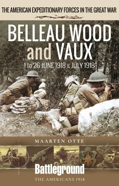 Belleau Wood and Vaux: 1 to 26 June & July 1918 hind ja info | Reisiraamatud, reisijuhid | kaup24.ee